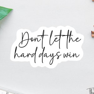 Pegatina "No dejes que los días difíciles ganen", pegatina de afirmación, pegatina para Kindle, calcomanías para autos para mujeres, calcomanía para laptop, pegatina de libros, calcomanía inspiradora