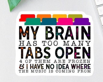 My Brain Has Too Many Tabs Open Stickers, Funny Office Vinyl Decals, funny mom gift, Clear Laptop Decal, Water Bottle Decal, Teacher Magnet