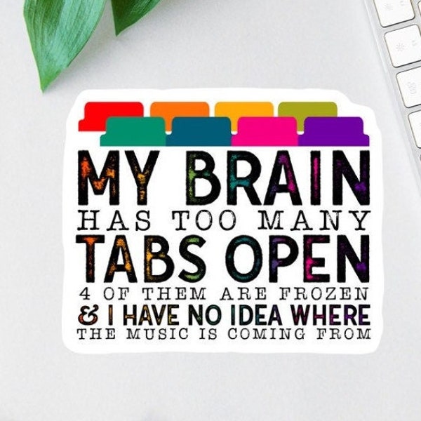 My Brain Has Too Many Tabs Open Stickers, Funny Office Vinyl Decals, funny mom gift, Clear Laptop Decal, Water Bottle Decal, Teacher Magnet