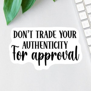 Don&#39;t Trade Your Authenticity For Approval Stickers, Self Love Club Magnets, Laptop Decal, Uplifting Water Bottle Decal, Car Decal, Be You