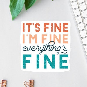 I’m Fine It’s Fine Everything's Fine Sticker, Clear Laptop Decals, Helmet Decal, Sarcastic Decal, Water Bottle Decal, Funny Car Decal