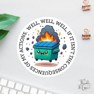 Dumpster Fire Sticker, Well Well Well, Consequences Of My Actions, Anxiety Sticker, Sarcastic Sticker, Funny Laptop Decal, Car Decals