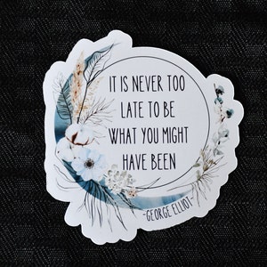 It's Never Too Late To Be What You Might Have Been Quote Sticker or Magnet | George Elliot Quote | Encouraging Book Lover Quote | Boho Moon