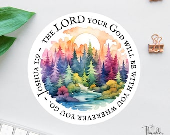 May include: A round sticker featuring a watercolor illustration of a colorful forest scene with a river and a sunset. The text reads "The Lord your God will be with you wherever you go. Joshua 1:9."
