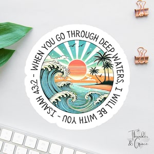 When You Go Through Deep Waters Sticker, Affirmation Decal, Christianity Sticker, Isaiah 43 2, Bible Verse, Bible Study, Retro Sunset Beach image 1