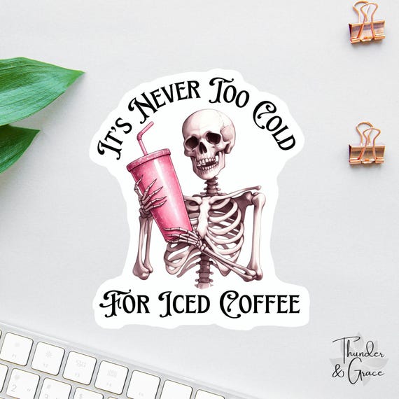 It's Never Too Cold For Iced Coffee Sticker, Coffee Lover Decal, Laptop Decal, Teacher Tumbler Sticker, Gifts For Nurses, Water Bottle Decal