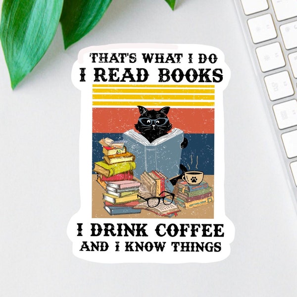 That's What I Do I Read Books...And Know Things Sticker, Funny Bookworm Magnet, Coffee Lover Laptop Decal, Sarcastic Sticker, Teacher Gift