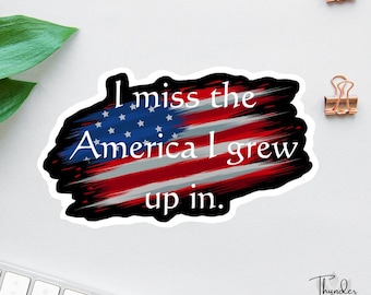 I miss the America I grew up in Sticker, Patriotic Sticker, Gifts For Him, Veteran Decal, , Laptop Sticker, Water Bottle Sticker, Car Decal