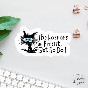 The Horrors Persist But So Do I Sticker or Magnet, Funny Cat Meme Gift