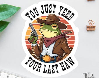 You Just Yeed Your Last Haw Sticker or Magnet, Funny Frog Cowboy Sticker, Funny Laptop Decal, Coworker Magnet, Retro Sunset Western Frog
