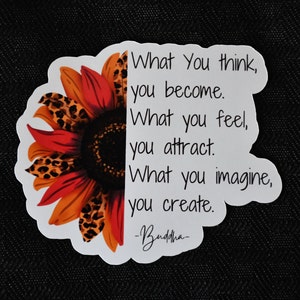 May include: A sticker with a sunflower design and a quote from Buddha: "What you think, you become. What you feel, you attract. What you imagine, you create."