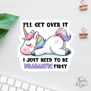 Funny Unicorn Sticker, I'll Get Over It, I Just Need To Be Dramatic First, Drama Queen, Laptop Decal, Unicorn Lover, Chaos coordinator