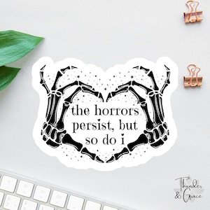 The Horrors Persist But So Do I Sticker, Skeleton Heart Hands, Funny Laptop Decal, Coworker Magnet, Anxiety Sticker, Sarcastic Sticker