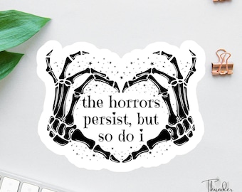 The Horrors Persist But So Do I Sticker, Skeleton Heart Hands, Funny Laptop Decal, Coworker Magnet, Anxiety Sticker, Sarcastic Sticker