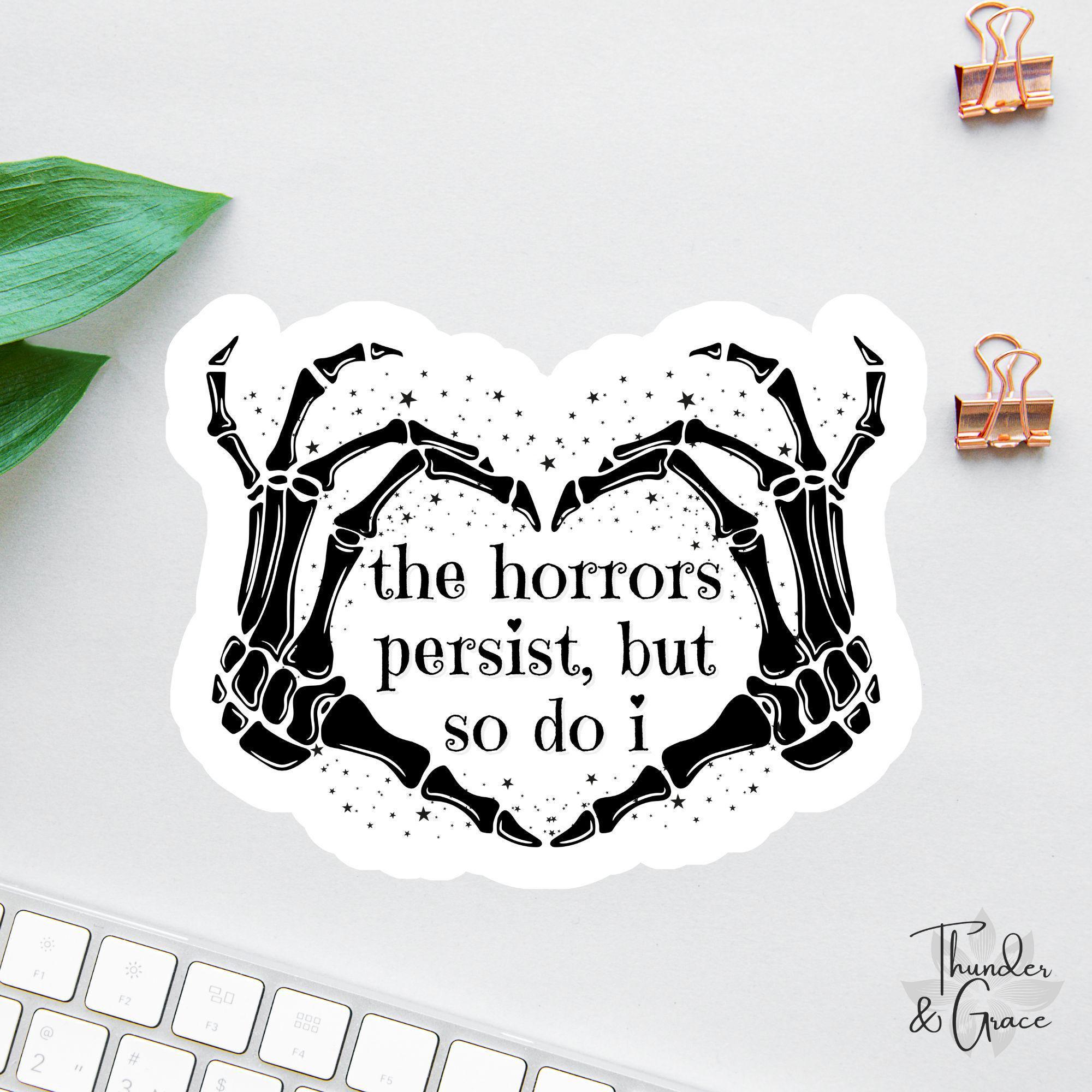 The Horrors Persist but so Do I Sticker, Skeleton Heart Hands, Funny ...