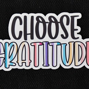 Choose Gratitude Sticker, Laptop Decals, Die-Cut Label, Encouraging Sticker, Water Bottle Decal, Mental Health Decal, Uplifting Sticker