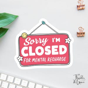 Sorry I'm Closed For Mental Recharge Sticker, Anxiety Sticker, Emotional Support, Laptop Decal, Gifts For Readers, Funny Kindle Sticker