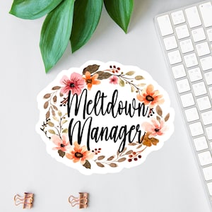 Meltdown Manager Sticker, Funny Floral Magnet, Funny Boss Gift, Laptop Decal, Teacher Tumbler Sticker, Water Bottle Sticker, Car Decal, Mom