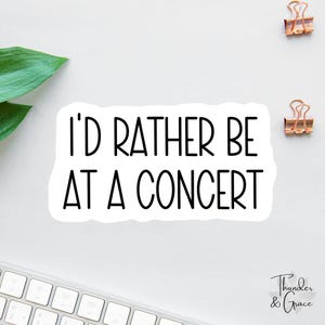 Musik Aufkleber, I'd lieber be bei einem Konzert Aufkleber, lustige Aufkleber, lustige Laptop Aufkleber, Musik-Liebhaber-Geschenk, sarkastischer Aufkleber, Kindle Aufkleber