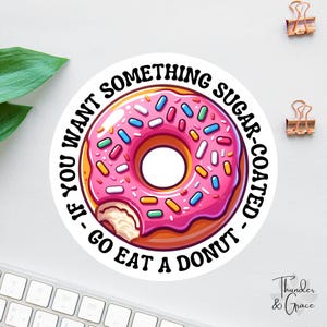 Wenn Du etwas Zuckersüßes möchtest, dann iss einen Donut Aufkleber oder Magnet, sarkastischer Aufkleber, lustiger Laptop Aufkleber, Auto Aufkleber für Frauen