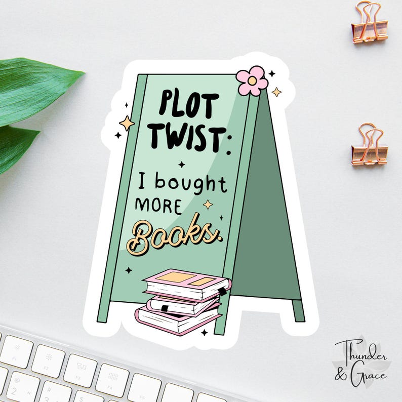 a sticker that says plot twist i bought more books