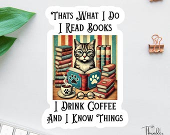 Thats What I Do I Read Books I Drink Coffee And I Know Things Sticker, Funny Cat Books Coffee, Funny Bookworm, Coffee Lover Decal, Sarcastic