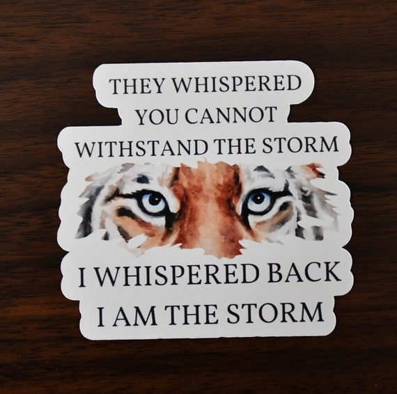 I Am The Storm Sticker | Encouraging Gifts For Her | Tiger Face Decal | Girl Power | Laptop Decal | Die-Cut Water Bottle Decal | Car Decal