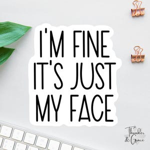 I'm Fine, It's Just My Face Sticker, Funny Sticker, Funny Laptop Decal, Coworker Magnet, Sarcastic Sticker, Bosses Day Sticker, Mom Gift