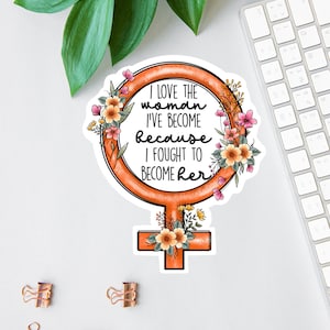 Ich liebe die Frauen, die ich geworden bin Aufkleber, Krieger-Zitat, Frauenrechte, Laptop Aufkleber, Affirmations-Aufkleber, Aufkleber für Tablets, Boho Floral