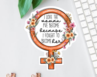 I Love The Women I've Become Stickers, Warrior Quote, Womens Rights, Laptop Decal, Affirmation Sticker, Stickers For Tablets, Boho Floral