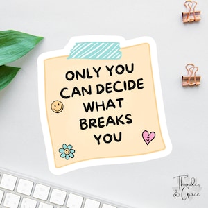 Nur Sie können entscheiden, was Sie bricht Aufkleber, Affirmationsaufkleber, Kindle-Aufkleber, Aufkleber für psychische Gesundheit, Kindle-Aufkleber, Wachstumsgedenksatz