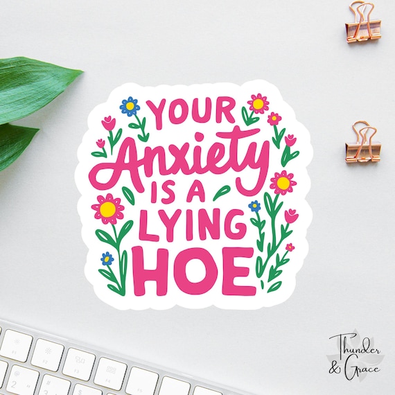 Your Anxiety Is A Lying Hoe, Anxiety Sticker, Sarcastic Sticker, Funny Laptop Decal, Mental Health Sticker, Psychology Stickers, Affirmation