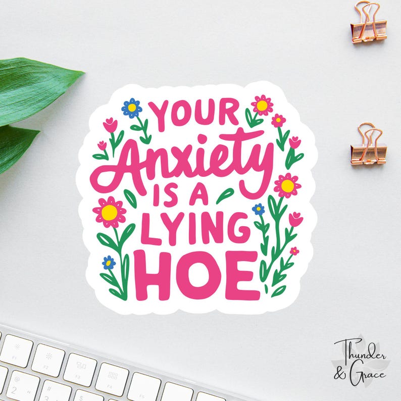 a sticker that says your anxiety is a lying hoe