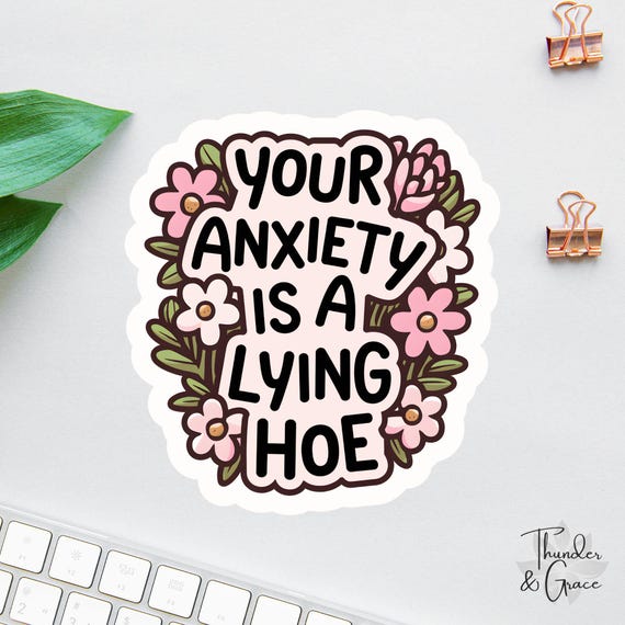 Your Anxiety Is A Lying Hoe Sticker, Anxiety Sticker, Sarcastic Sticker, Words Of Affirmation, Mental Health Sticker, Psychology Stickers