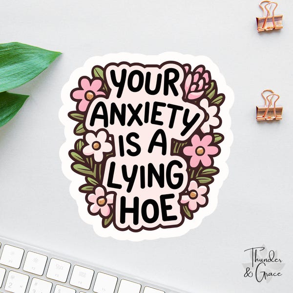 Your Anxiety Is A Lying Hoe Sticker, Anxiety Sticker, Sarcastic Sticker, Words Of Affirmation, Mental Health Sticker, Psychology Stickers