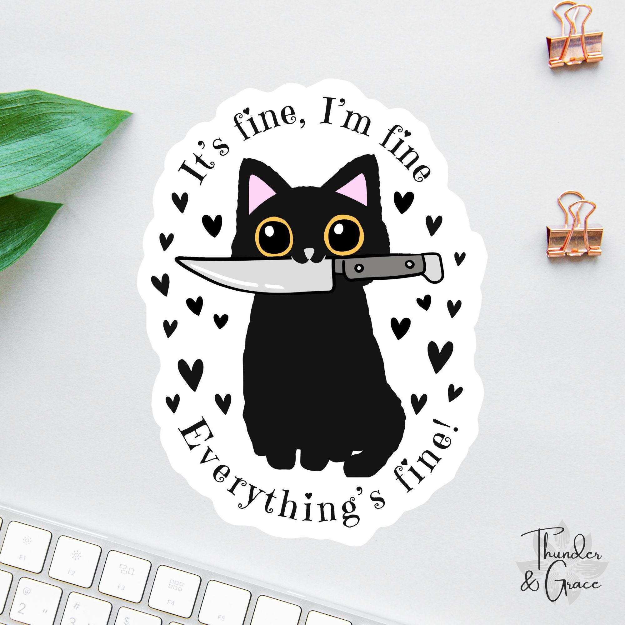 I'm Fine Everything's Fine Sticker, Black Cat With Knife, Funny Cat  Sticker, Funny Laptop Decal, Coworker Magnet, Halloween Cat Sticker - Etsy, image size:2000x2000
