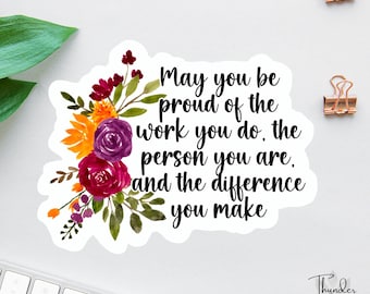 May You Be Proud Of The Work You Do Sticker, Social Worker Decal, School Social Worker, Therapist Sticker, Nurse Sticker, Teacher Gift