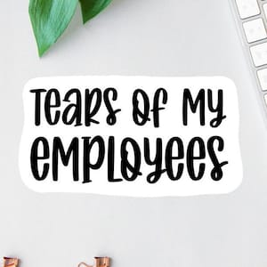 Pegatina "Lágrimas de mis empleados", calcomanía divertida para jefes, imán troquelado, regalos para jefes, etiqueta para botella de agua, pegatina para vaso, pegatina para el Día del Jefe