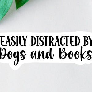 Easily Distracted by Dogs and Books Sticker, Funny Dog Lover Sticker, Book Lover Decal, Car Decal, Laptop Decal, Water Bottle Decal, Dog Mom