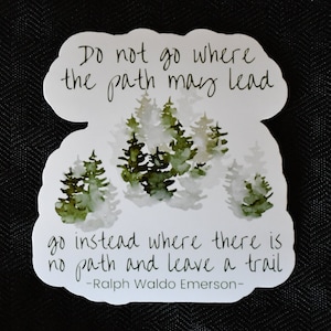 Do Not Go Where The Path May Lead Sticker or Magnet | Ralph Waldo Emerson Quote Laptop Sticker | Gifts For Hikers | Nature Lover image 1