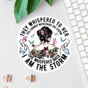 I Am The Storm Stickers, Warrior Quote, Womens Rights, Laptop Decal, Uplifting Water Bottle Decal, Feminism Decal, Car Decal, Clear Label