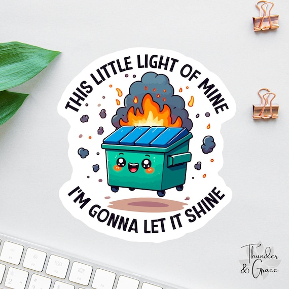 Dumpster Fire Sticker, This Little Light Of Mine, Anxiety Sticker, Sarcastic Sticker, Funny Laptop Decal, Car Decals For Women