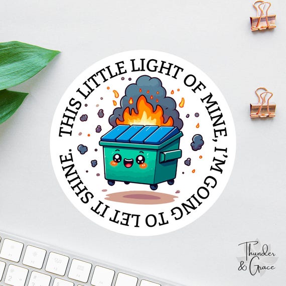 Dumpster Fire Sticker, This Little Light Of Mine, Sarcastic Sticker, Anxiety Sticker,  Funny Laptop Decal, Car Decals For Women