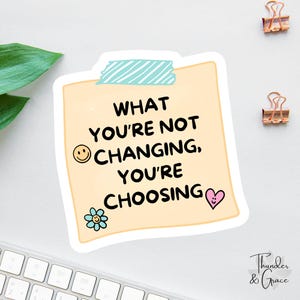 Ce que vous ne changez pas, vous choisissez des autocollants et des aimants, Sticker affirmation de soi, Stickers pour tablettes, Stickers motivants, Amour de soi