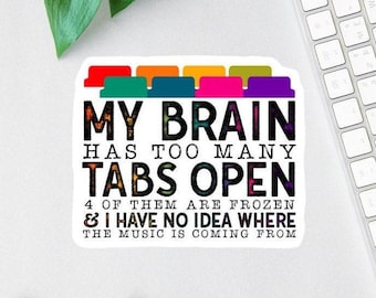 My Brain Has Too Many Tabs Open Stickers, Funny Office Vinyl Decals, funny mom gift, Clear Laptop Decal, Water Bottle Decal, Teacher Magnet
