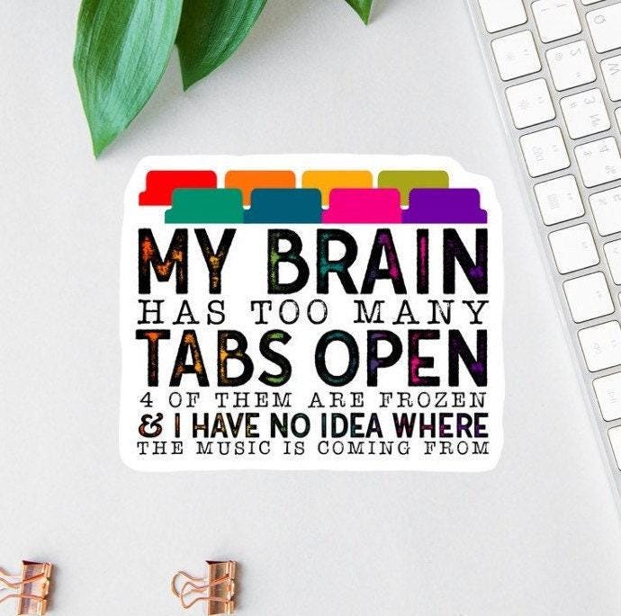 My Brain Has Too Many Tabs Open Stickers, Funny Office Vinyl Decals, funny mom gift, Clear Laptop Decal, Water Bottle Decal, Teacher Magnet