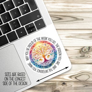 May include: A colorful sticker with a tree of life design and the text "May you be proud of the work you do. The person you are, and the difference you make."