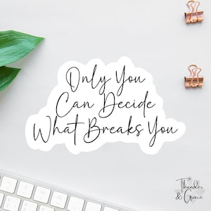 Nur du kannst entscheiden, was dich bricht, Affirmation Aufkleber, Kindle Aufkleber, Autoaufkleber für Frauen, Laptop Aufkleber, Wasserflasche Aufkleber