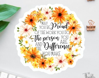 May You Be Proud Of The Work You Do Sticker, Social Worker Decals,Stickers Laptop, Uplifting Water Bottle Decal, Nurse Sticker, Teacher Gift