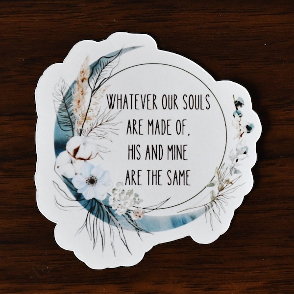 Whatever Our Souls Are Made of His and Mine Are the Same Etsy